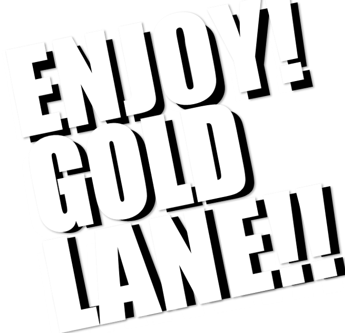 ENJOY!GOLD LANE!!!